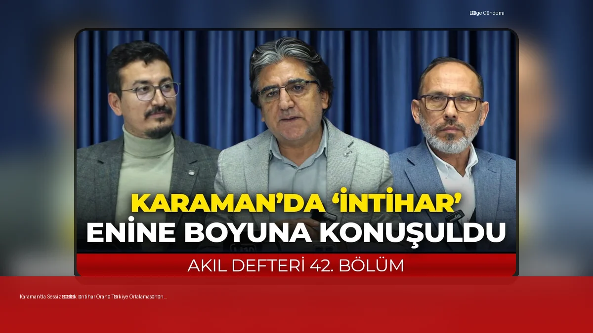 karamanda intihar vakalari enine boyuna tartisildi 4